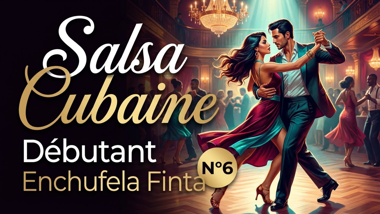 Salsa Cubaine - Débutant - Enchufela Finta - N°6