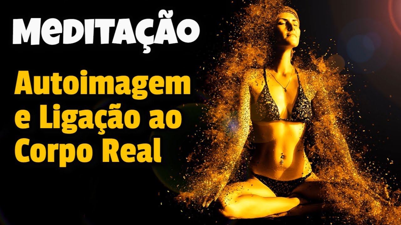 Autoimagem e Ligação ao Corpo Real ⭐💖 Cura Ativação Meditação