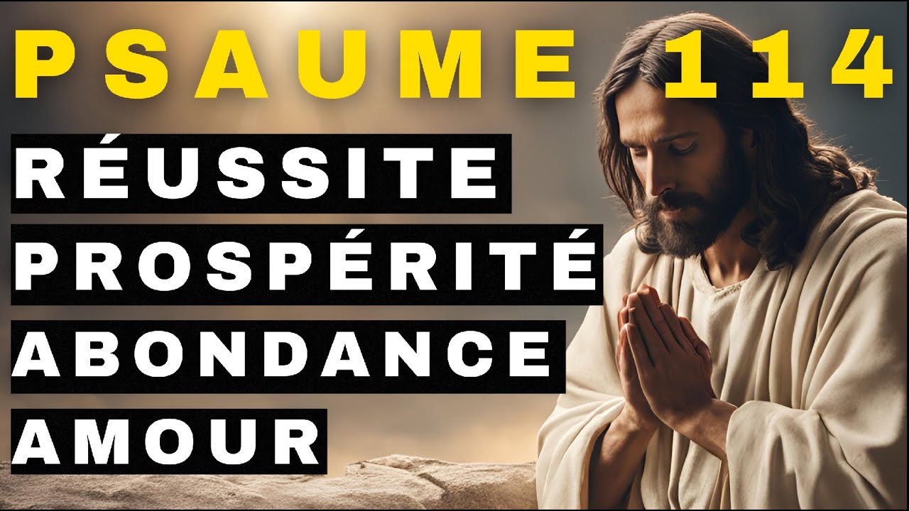 Prière de réussite et prospérité, bénédiction divine et abondance – #Psaume114