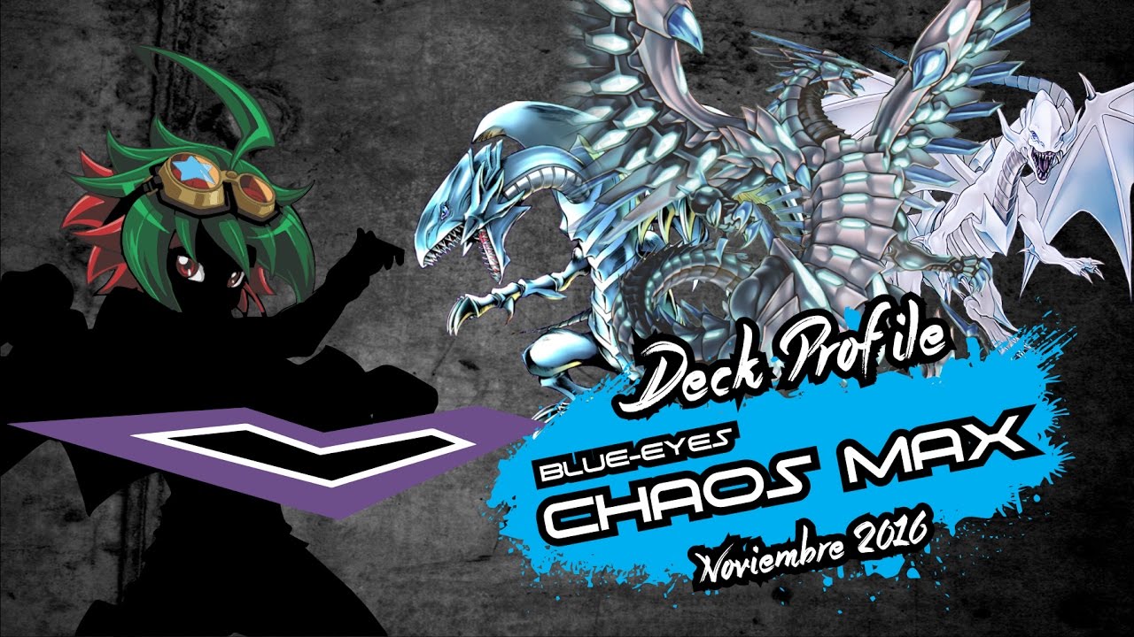 El Dragón Máximo! Deck Profile Blue-Eyes Chaos MAX! (Noviembre 2016) *REPLAYS*