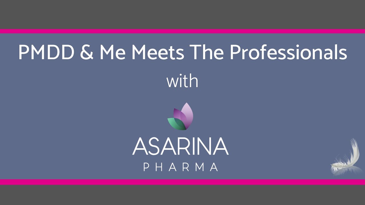PMDD & Me Meets The Professionals - Asarina Pharma (9 May 2020)