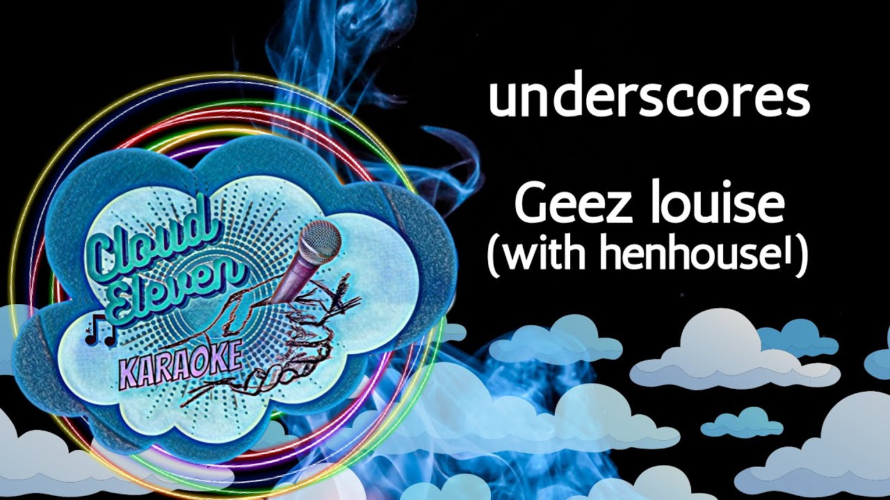 underscores - Geez louise (with henhouse!) - karaoke - instrumental
