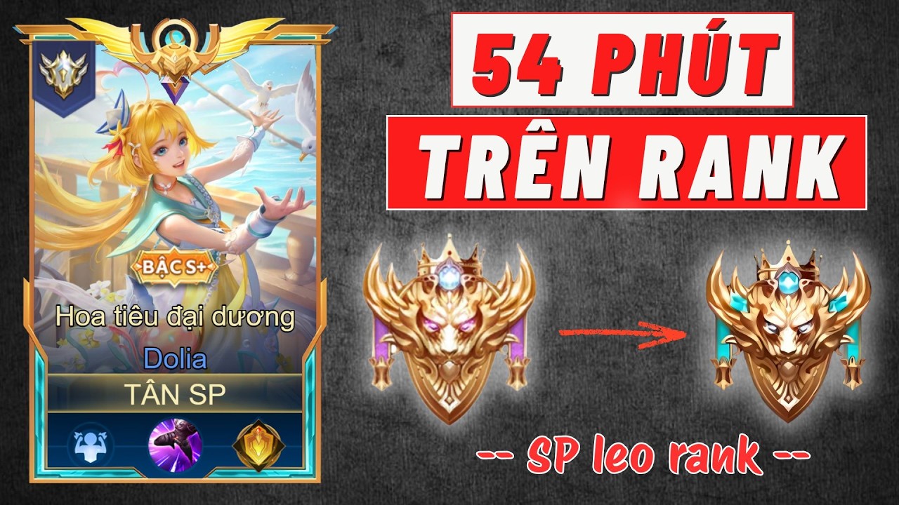 54 PHÚT CHƠI SP LEO RANK TỪ CAO THỦ 1 SAO LÊN ĐẠI CAO THỦ 4 #tansp #lienquanmobile #trothulienquan