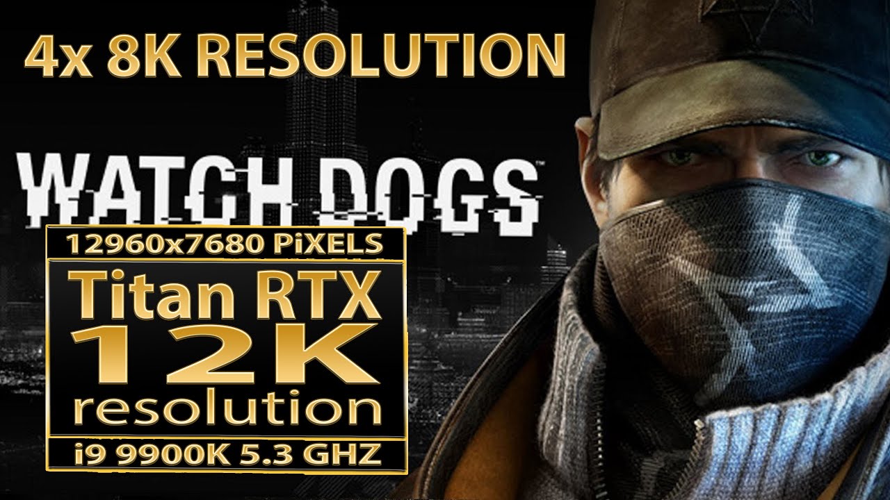 Watch Dogs 12K gameplay | Titan RTX | Watch_Dogs 12K | 12K UHD | 12K resolution