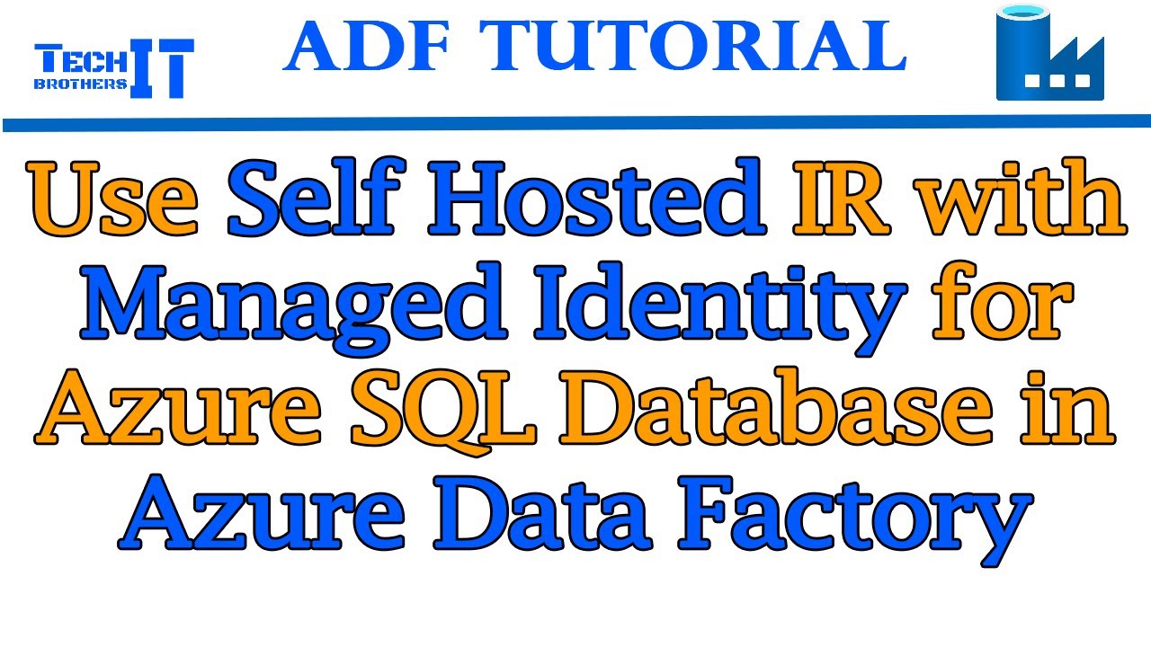 Use Self Hosted IR with Managed Identity for Azure SQL Database in Azure Data Factory | ADF Tutorial