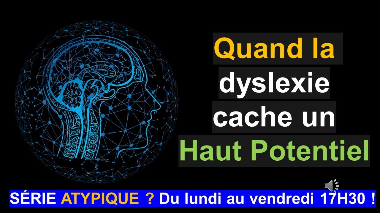 Comment une dyslexie peut-elle cacher un Haut Potentiel ?