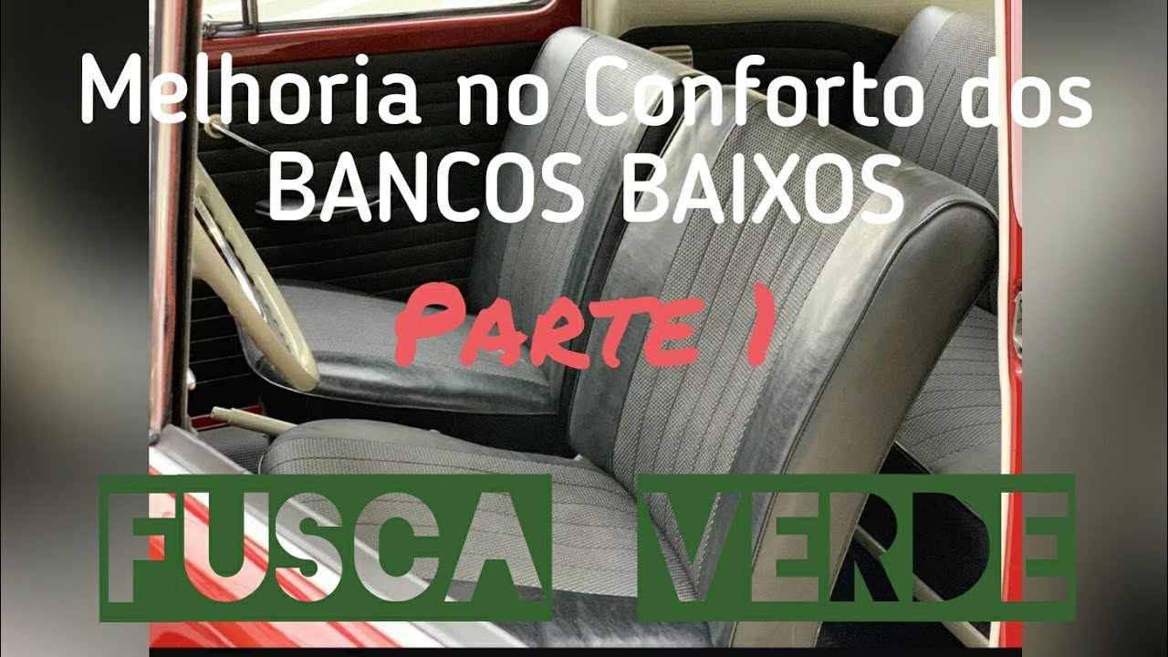 Melhoria no conforto dos Bancos Baixos do Fusca - Parte 1 | FUSCA VERDE