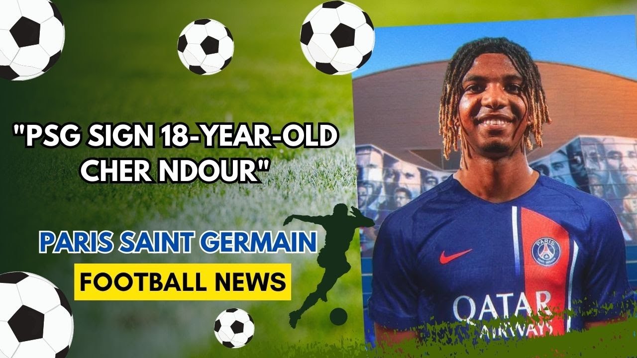 😱PSG sign 18-year-old Cher Ndour😱