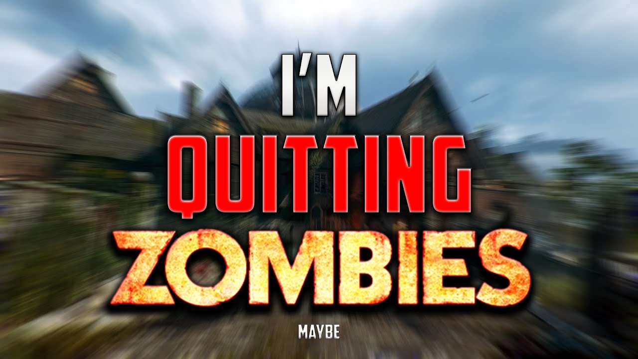 I Might Quit Playing Zombies&hellip;