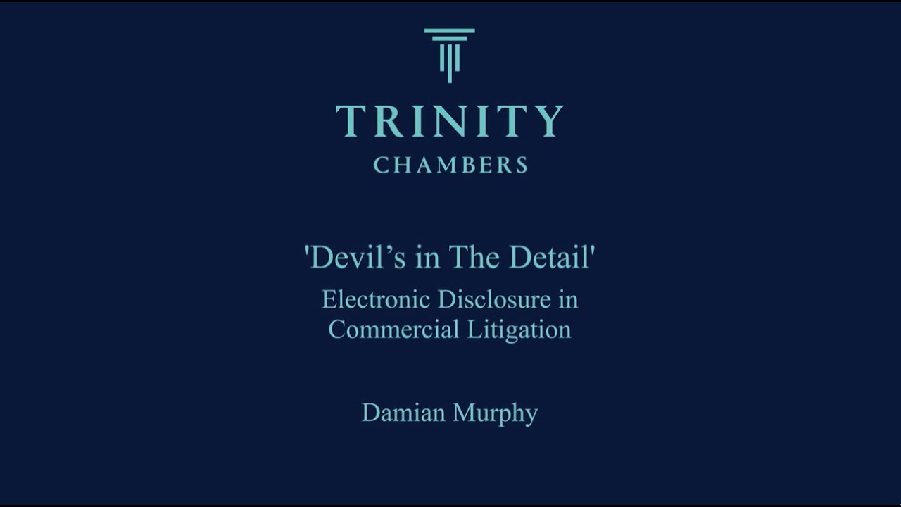 Optimising Outcomes for Electronic Disclosure, Trinity Barrister, Damian Murphy