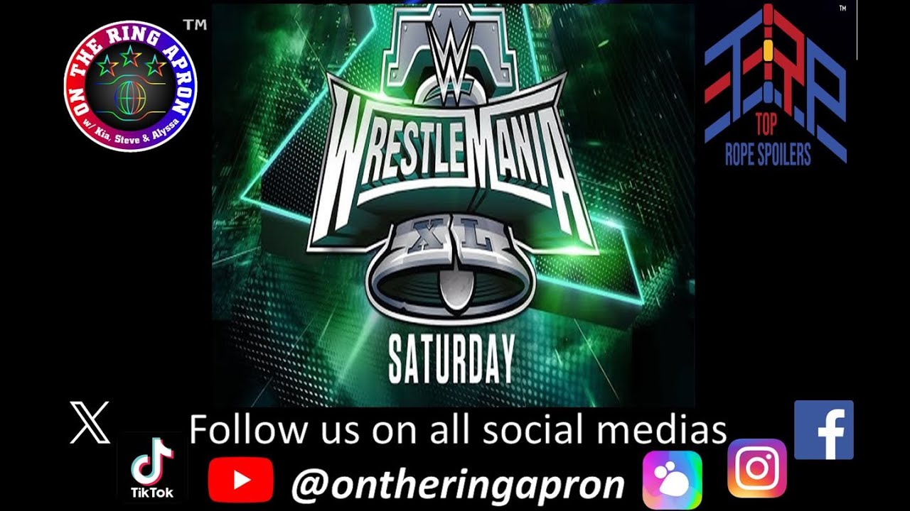 TOP ROPE SPOILERS - Wrestlemania XL Saturday (Lincoln Financial Field; Philadelphia - April 6, 2024)