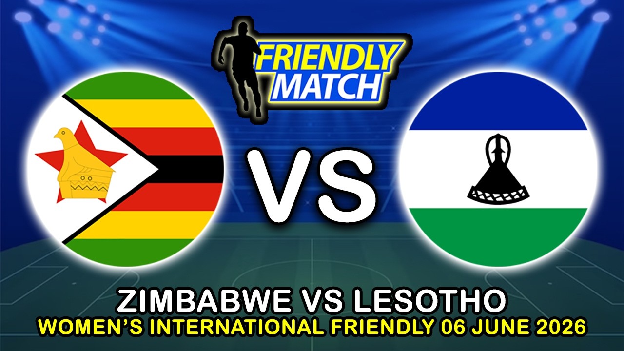 ZIMBABWE VS LESOTHO WOMEN'S INTERNATIONAL FRIENDLY 2026 PREVIEW & PREDICTIONS