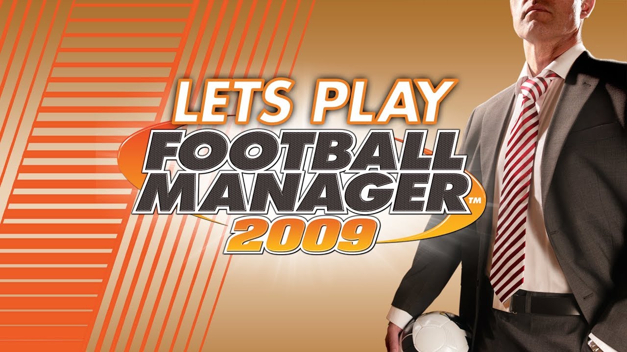 Let's Play Football Manager 2009...