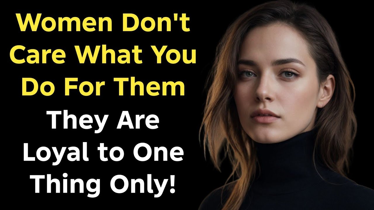 Women Don't Care What You Do For Them... They Are Loyal to One Thing Only! | Psychology Says