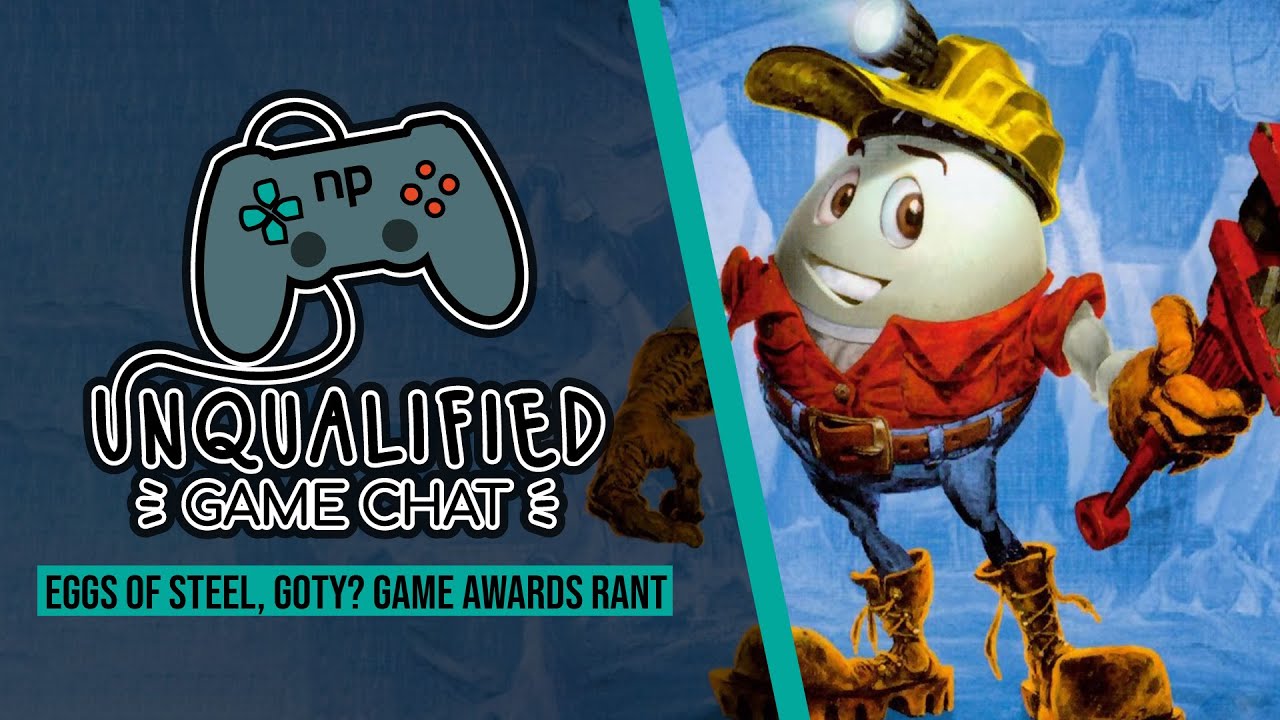 Unqualified Game Chat Ep. 79 - Eggs of Steel, GOTY? Game Awards Rant
