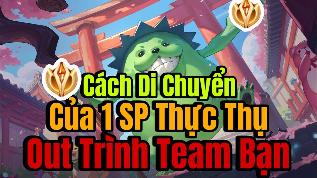 Cầm Sp Di Chuyển Như Thế Nào Để Out Trình Team Bạn ? | Grakk HongKong 