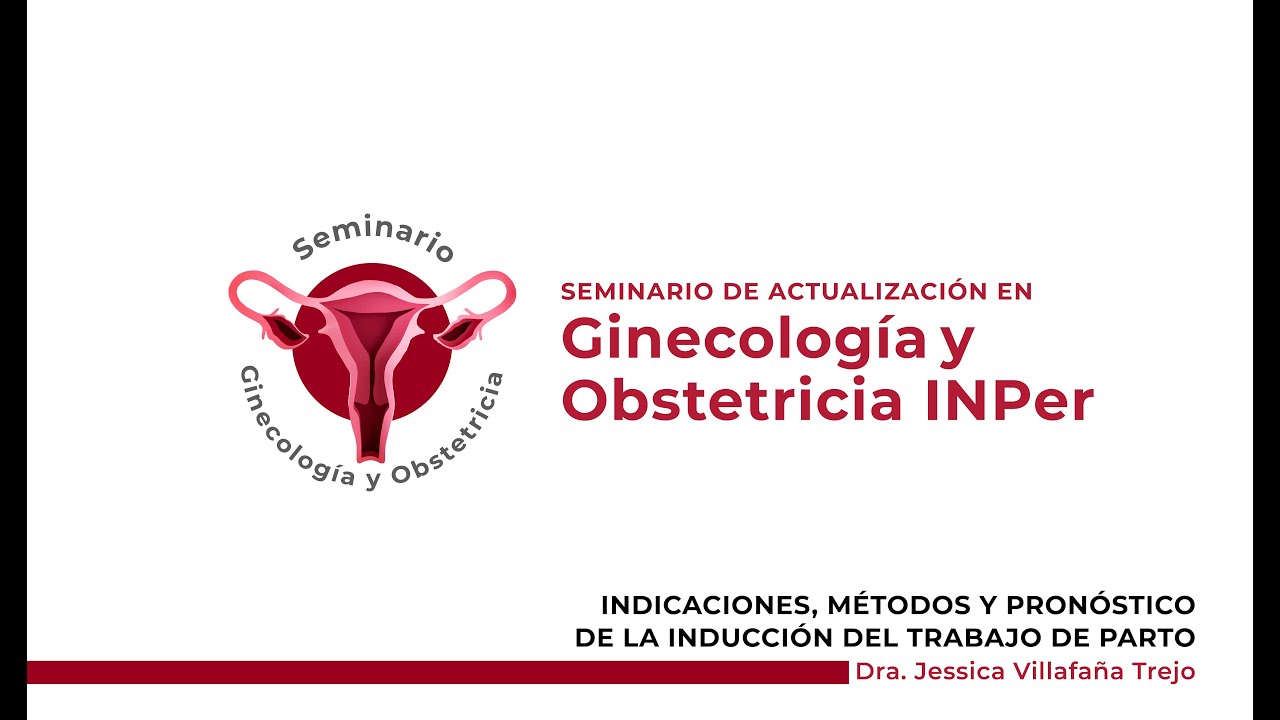 Indicaciones, métodos y pronóstico de inducción del Trabajo de Parto, Dra. Jessica Villafaña Trejo