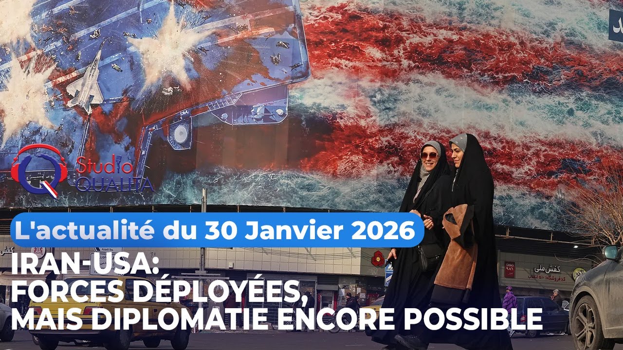 L'actualité du 30 janvier 2026 - Iran-usa: Forces déployées, mais diplomatie encore possible