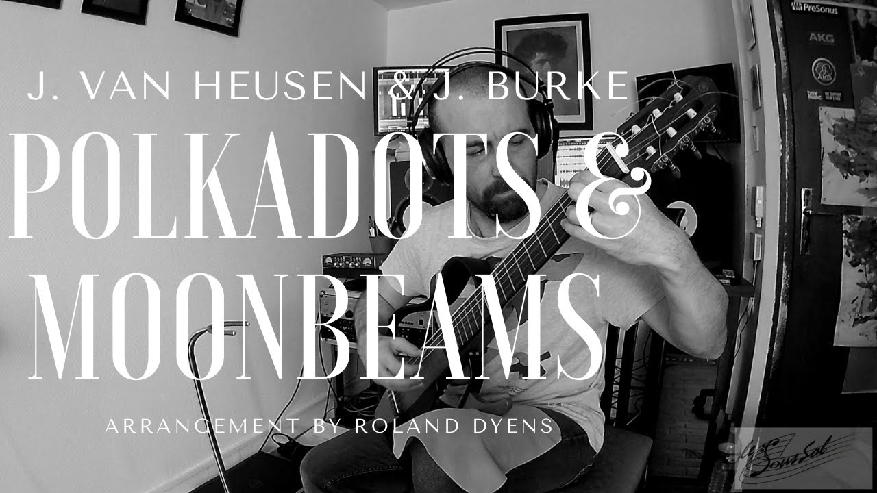 J. VAN  HEUSEN & J. BURKE  - Polkadots & Moonbeams (arrangement by Roland DYENS)