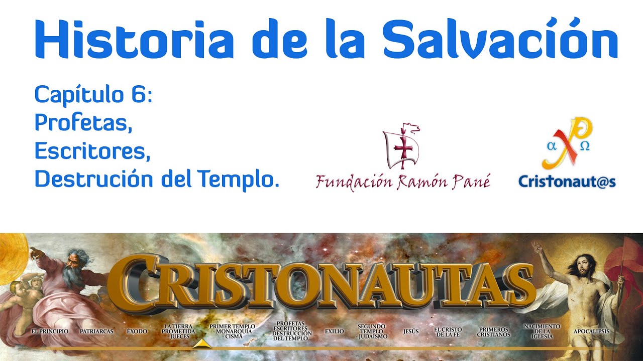 CRISTONAUTAS, NAVEGAMOS EN CRISTO Capítulo 6: Profetas, Escritores, Destrución del Templo.