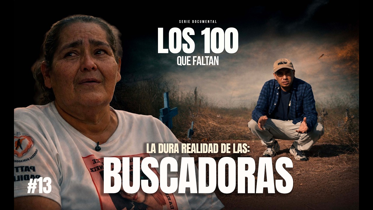 La dura realidad de las buscadoras / LOS 100 QUE FALTAN CAP 13