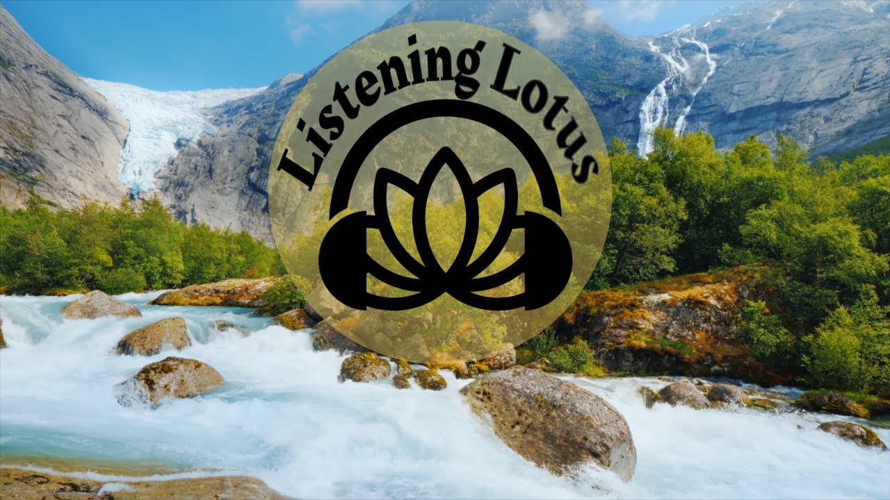 Listening Lotus: Relaxing River In Briksdal Norway.  (4-Hour Video)