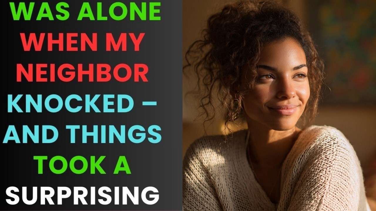 I Was Alone When My Neighbor Knocked – And Things Took a Surprising Turn | True Infidelity Story
