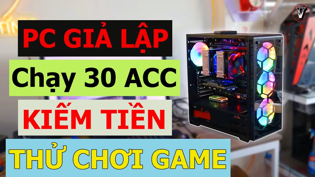PC CHẠY TR&Ecirc;N 30 ACC GIẢ LẬP CHO AE C&Agrave;Y TIỀN V&Otilde; L&Acirc;M V&Agrave; L&Agrave;M DỊCH VỤ FB YT