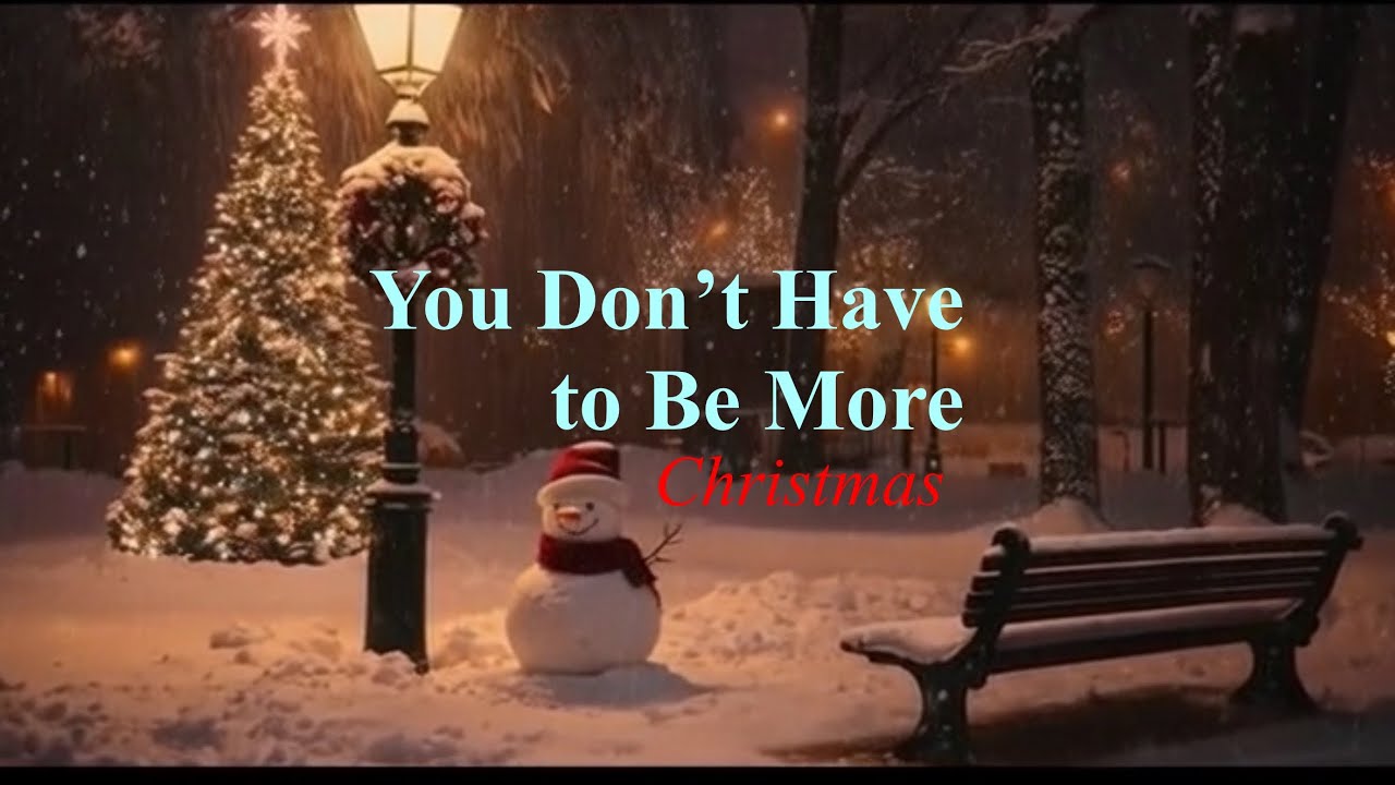 You Don’t Have to Be More – Christmas Song 🎧