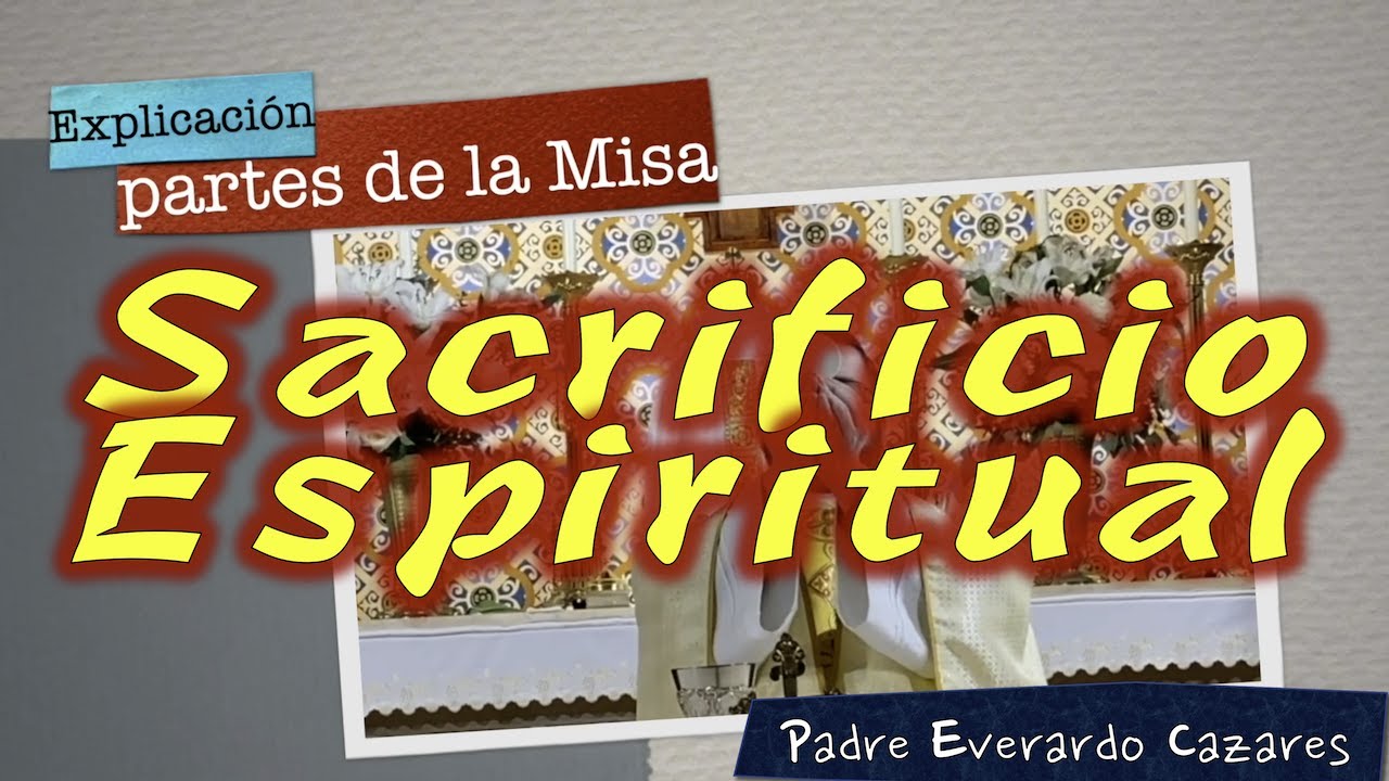 Sacrificio Espiritual. Explicación de la Misa