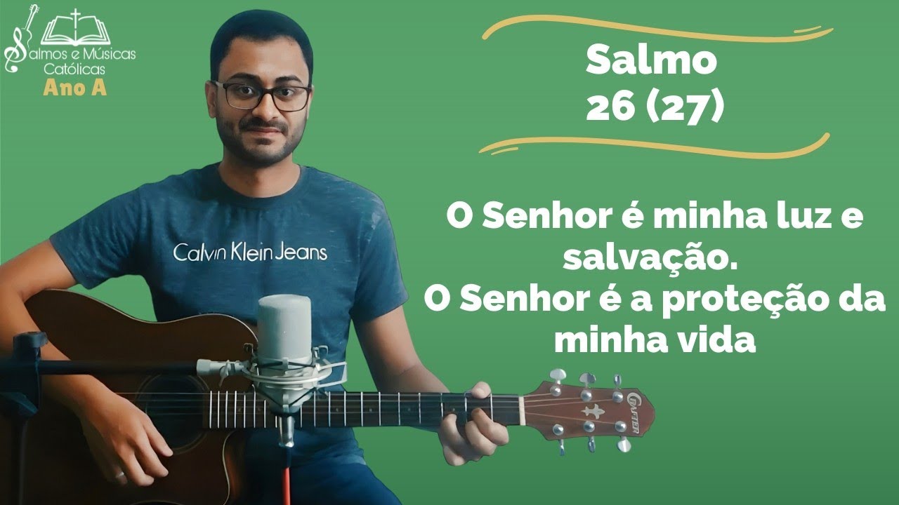 Salmo 26 (27) - O Senhor é minha luz e salvação. O Senhor é a proteção da minha vida (Ano A)