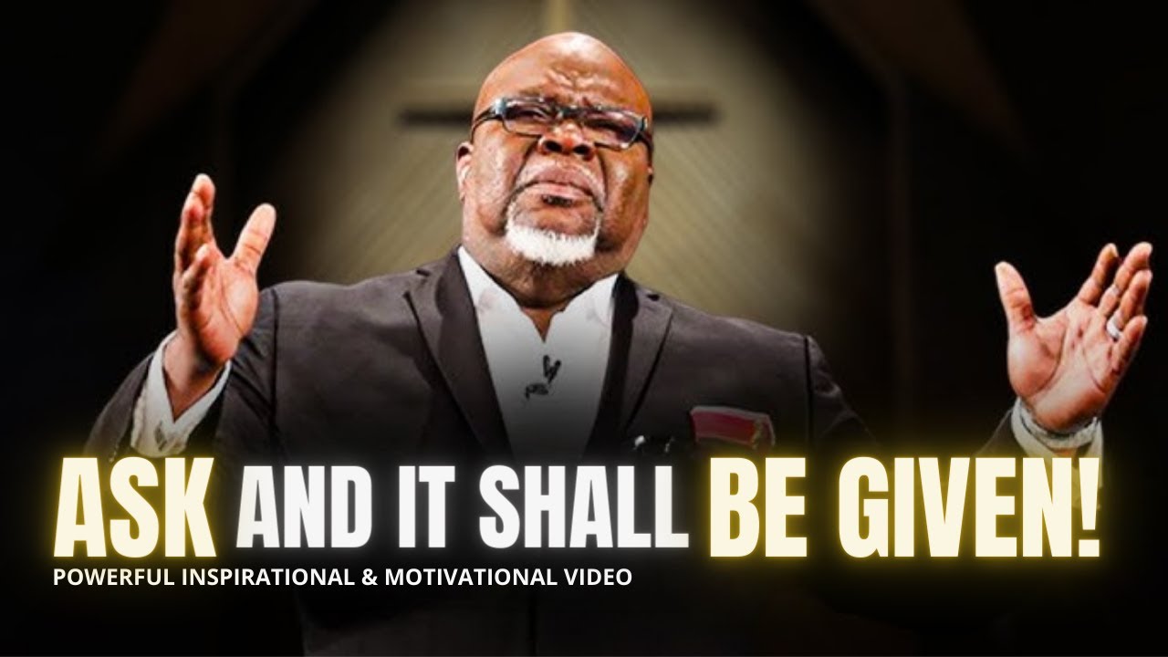 ASK AND IT SHALL BE GIVEN! (T.D Jakes, Joel Osteen and Steve Harvey) Powerful Inspirational Speech