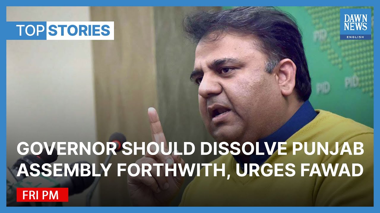Governor Should Dissolve Punjab Assembly Forthwith: Fawad | Top Stories | Dawn News English