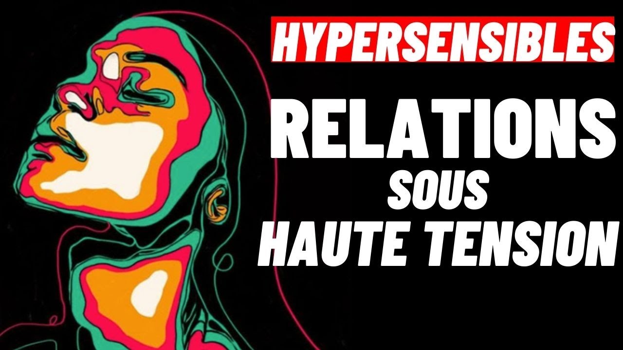 POURQUOI L'HYPERSENSIBILITE AFFECTE T-ELLE LES RELATIONS?