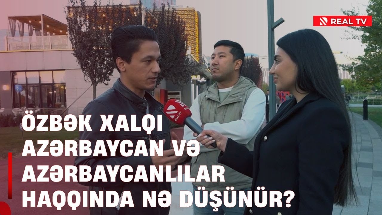 Özbək xalqı Azərbaycan və azərbaycanlılar haqqında nə düşünür?