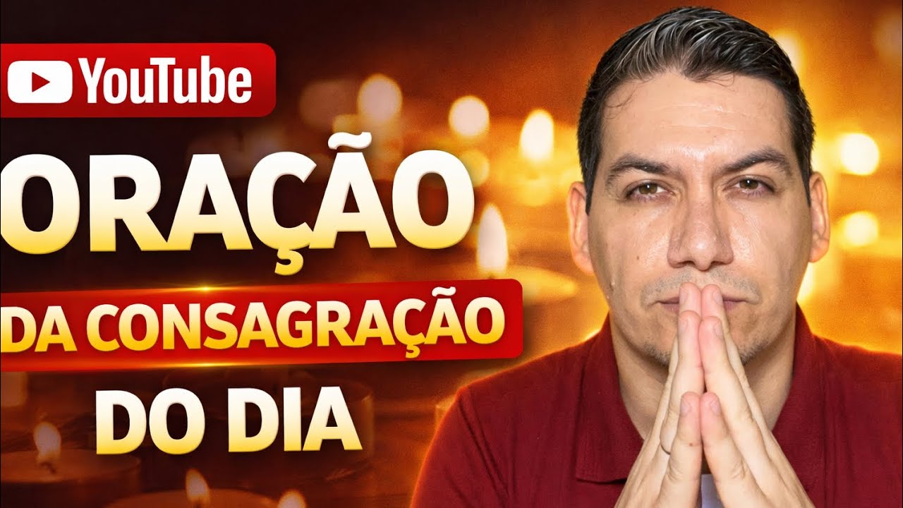 Sexta-Feira dia 20/02 Oração da consagração do dia 