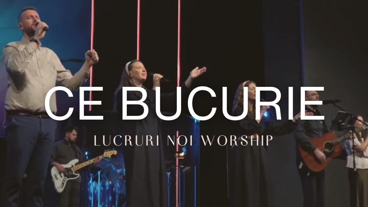 Lucruri Noi Worship - Ce bucurie (live)