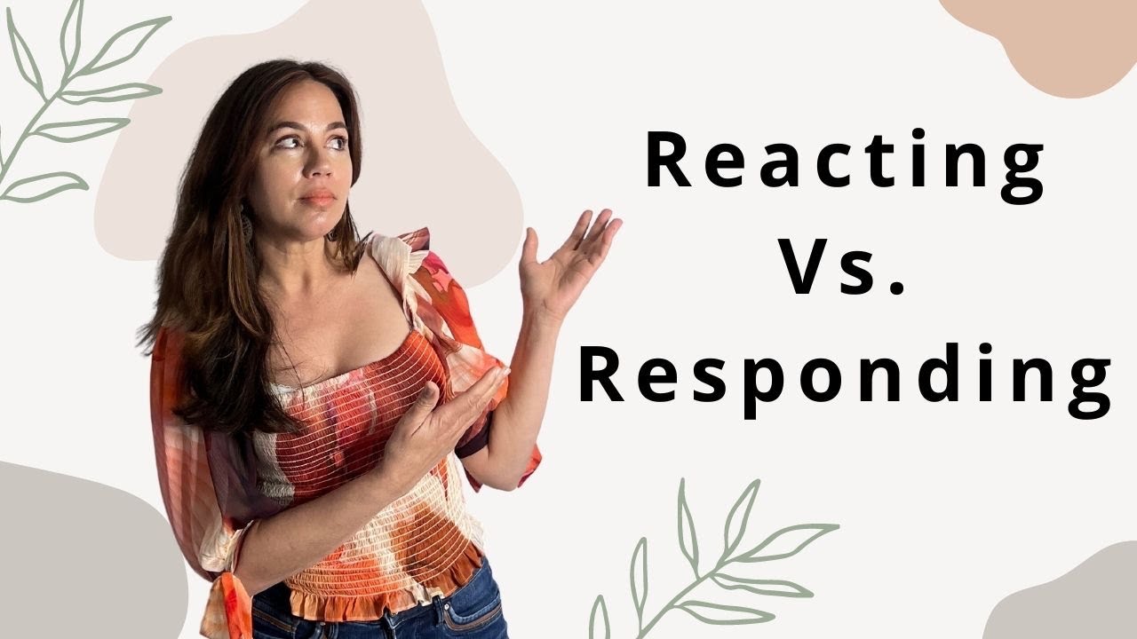 4 Reasons You're STILL Reacting Vs. Responding (And How to STOP)