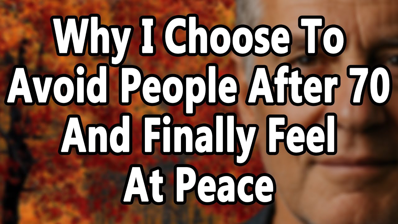 Why I Choose To Avoid People After 70—And Finally Feel At Peace | Advice From Old People
