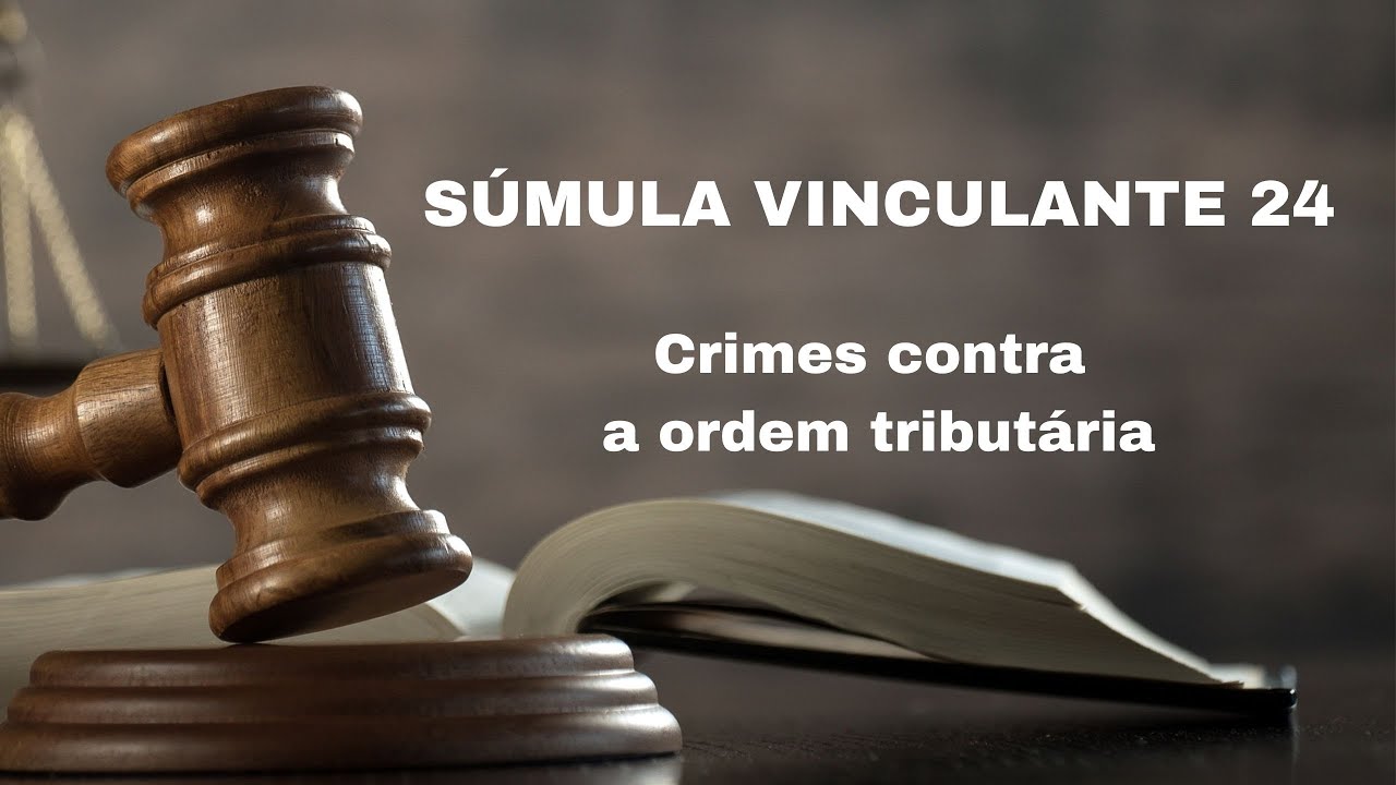 ENTENDA a SÚMULA VINCULANTE 24. Crimes contra a ordem tributária.