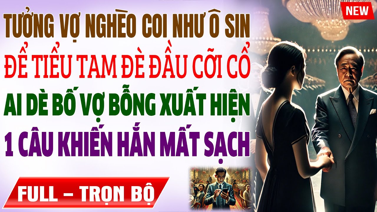 3N Coi Vợ NHƯ Ô SIN, Để Tiểu Tam ĐÈ ĐẦU CỠI CỔ, Ai Dè BỐ VỢ TỚI 1 Câu Cả Họ Tái Mặt Truyện ngôn tình