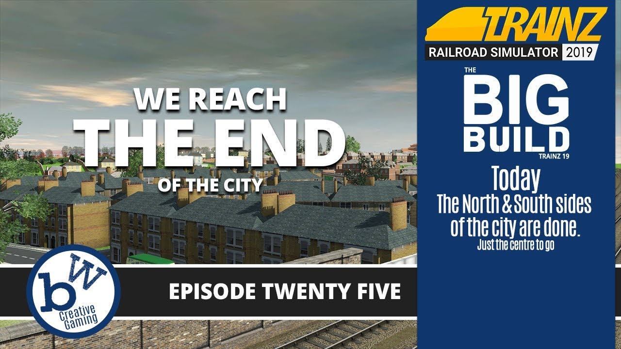 We reach the end - The Big Build : Trainz Railroad Simulator 2019 #25
