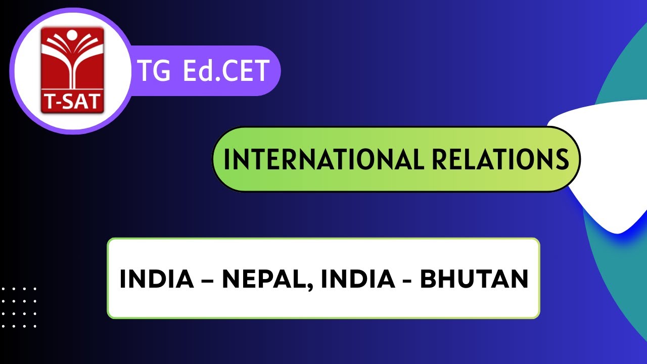 TG Ed.CET | International Relations: India – Nepal, India - Bhutan | T-SAT