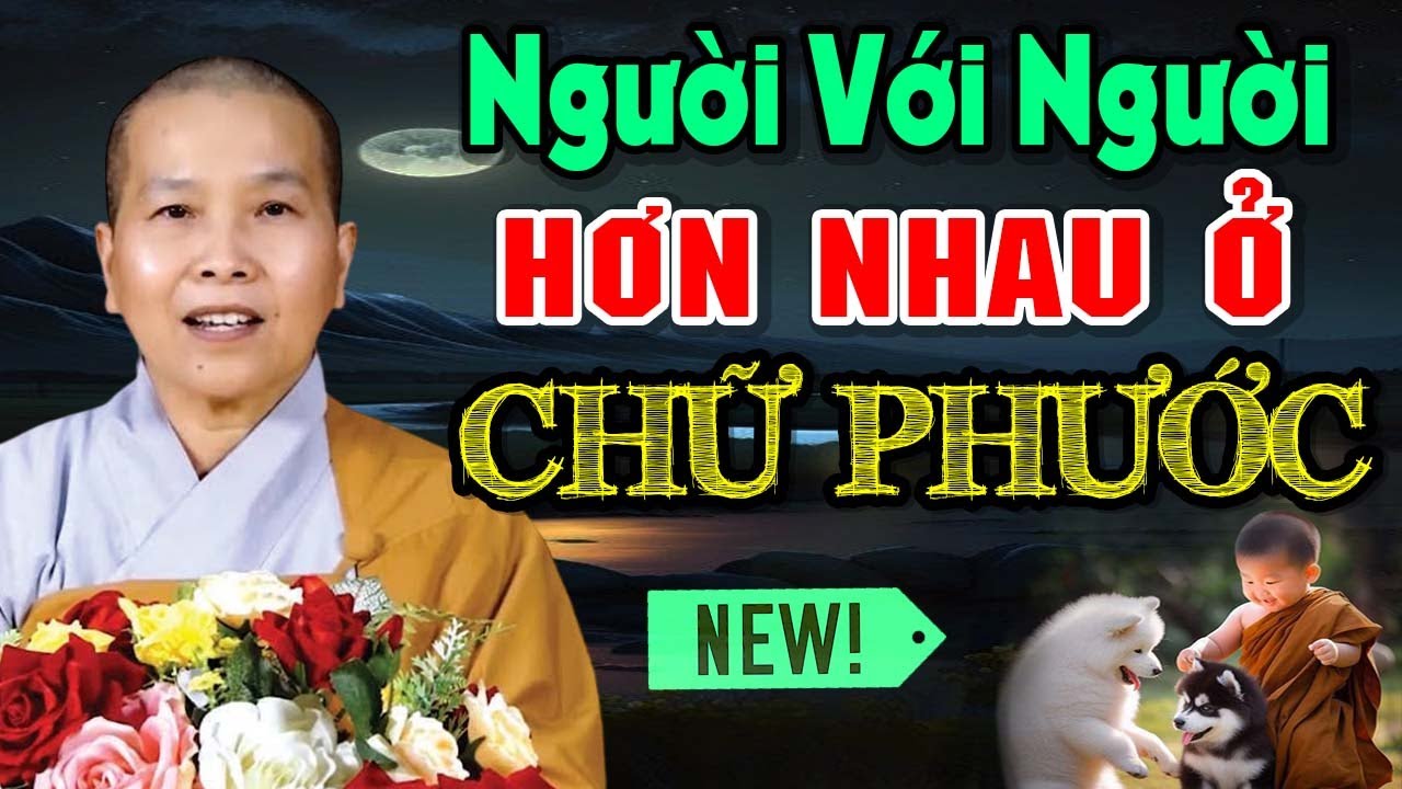 Người Với Người Hơn Nhau Ở Chữ PHƯỚC ( Rất Hay ) | SC. Thích Nữ Như Lan