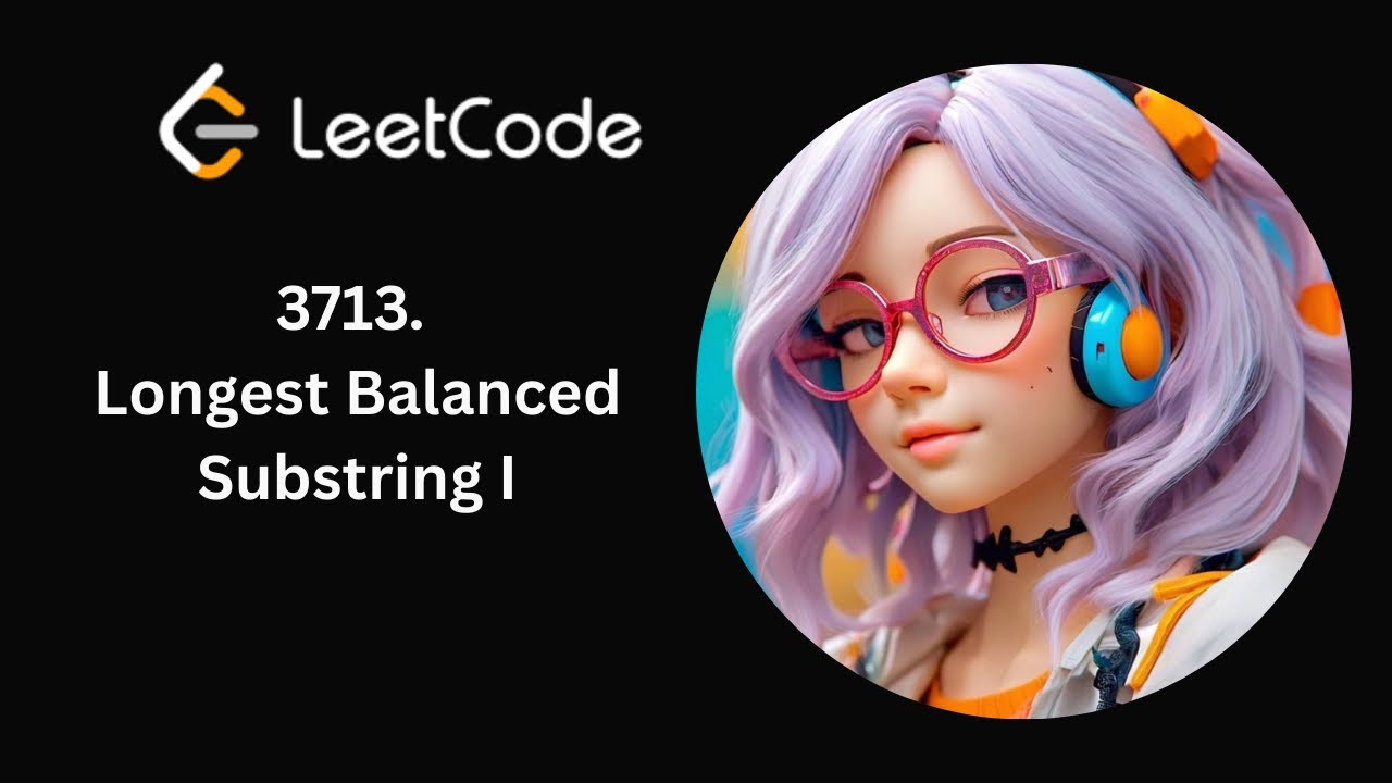 LeetCode 3713 | Longest Balanced Substring I | Daily LeetCode | Day 43/365 | C++ Solution