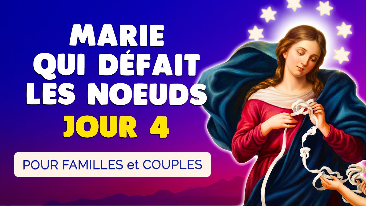 🙏 NEUVAINE à MARIE qui Défait les NOEUDS 2026 Jour 4 🙏 Pour Famille et Couple