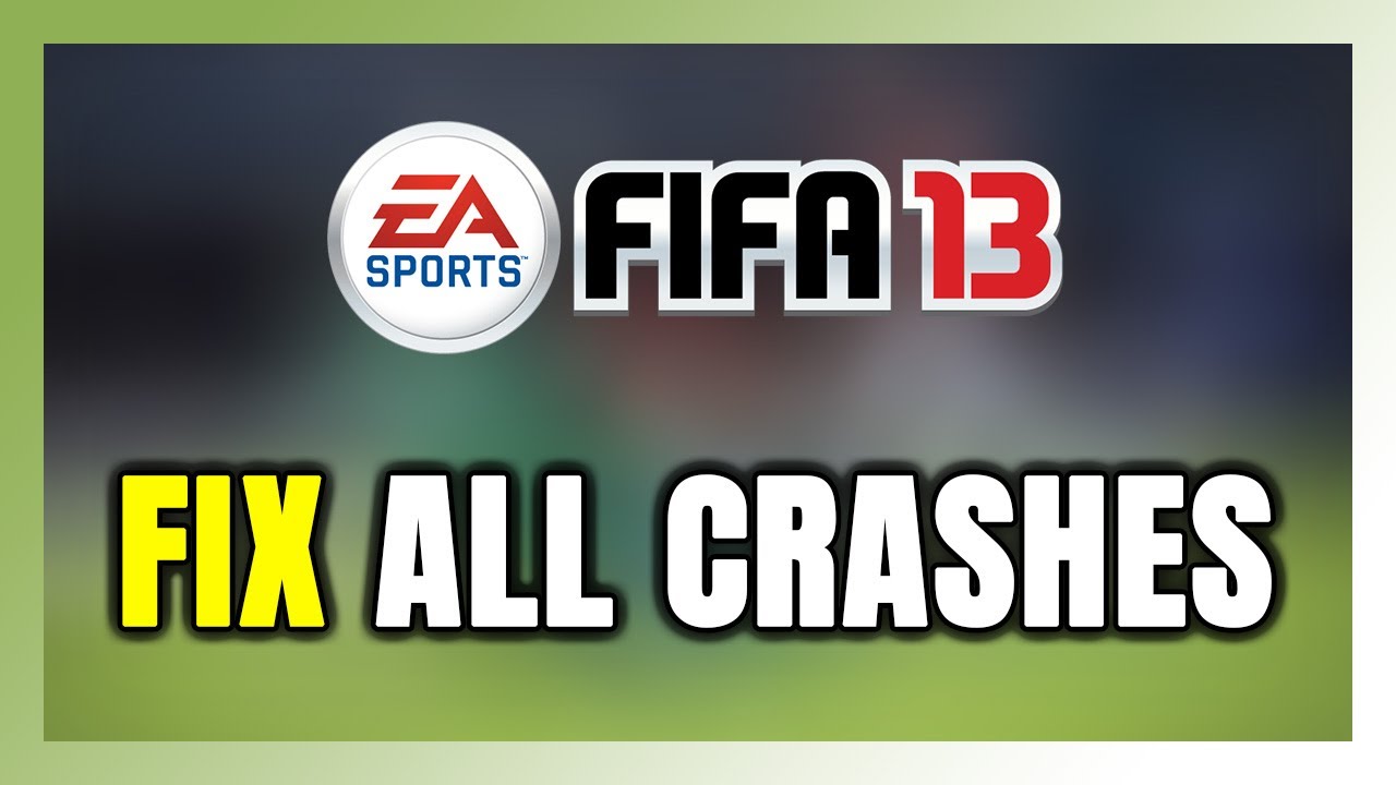 FIX FIFA 13 Crashing, Freezing, Not Launching, Stuck & Black Screen