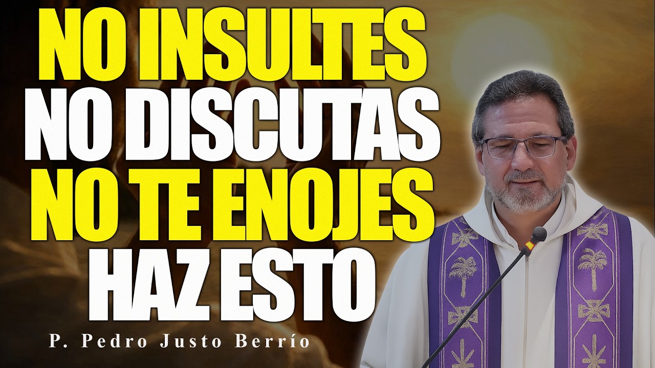 CÓMO NO ENOJARSE NI MOLESTARSE CON NADIE | P. Pedro Justo Berrío