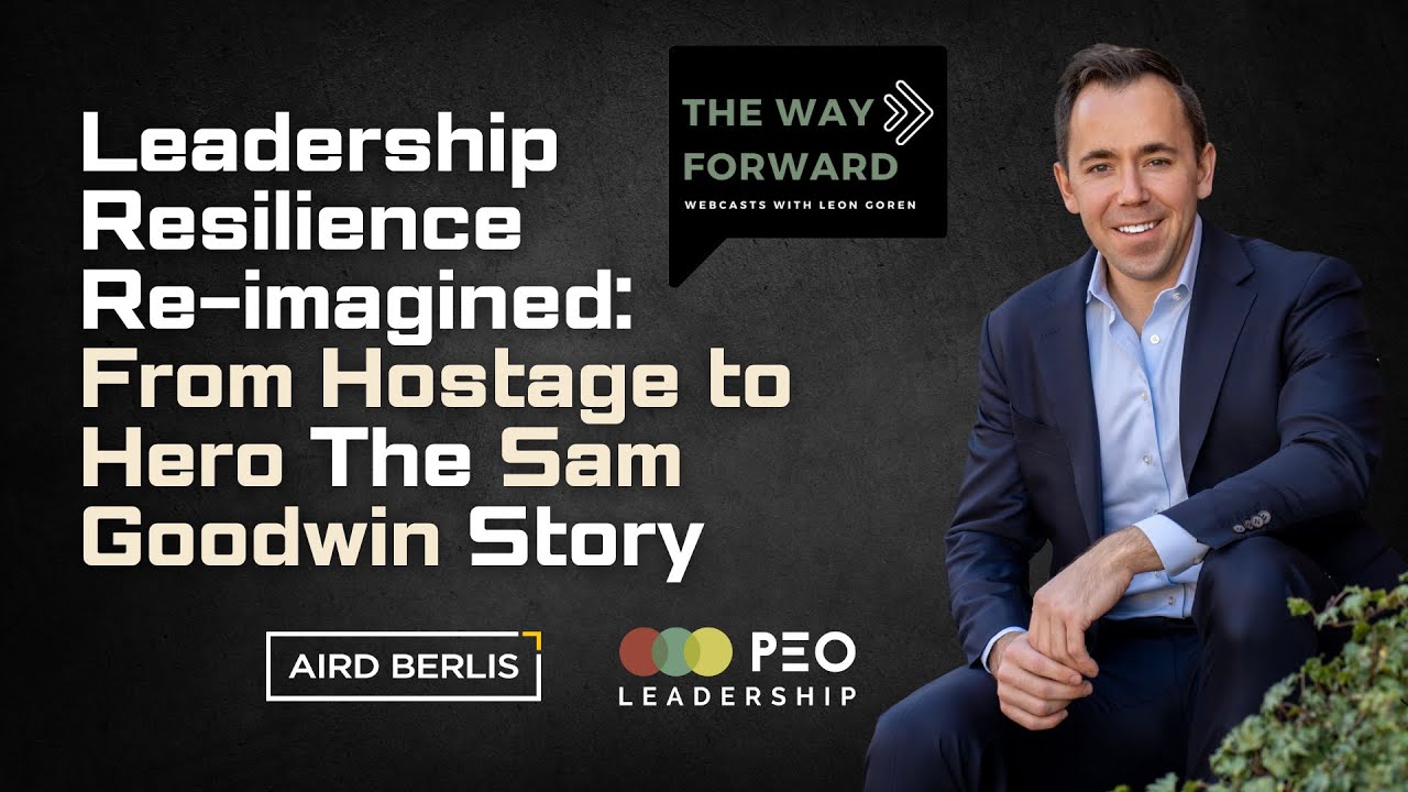 Leadership Resilience Re-Imagined: From Hostage To Hero - The Sam Goodwin Story
