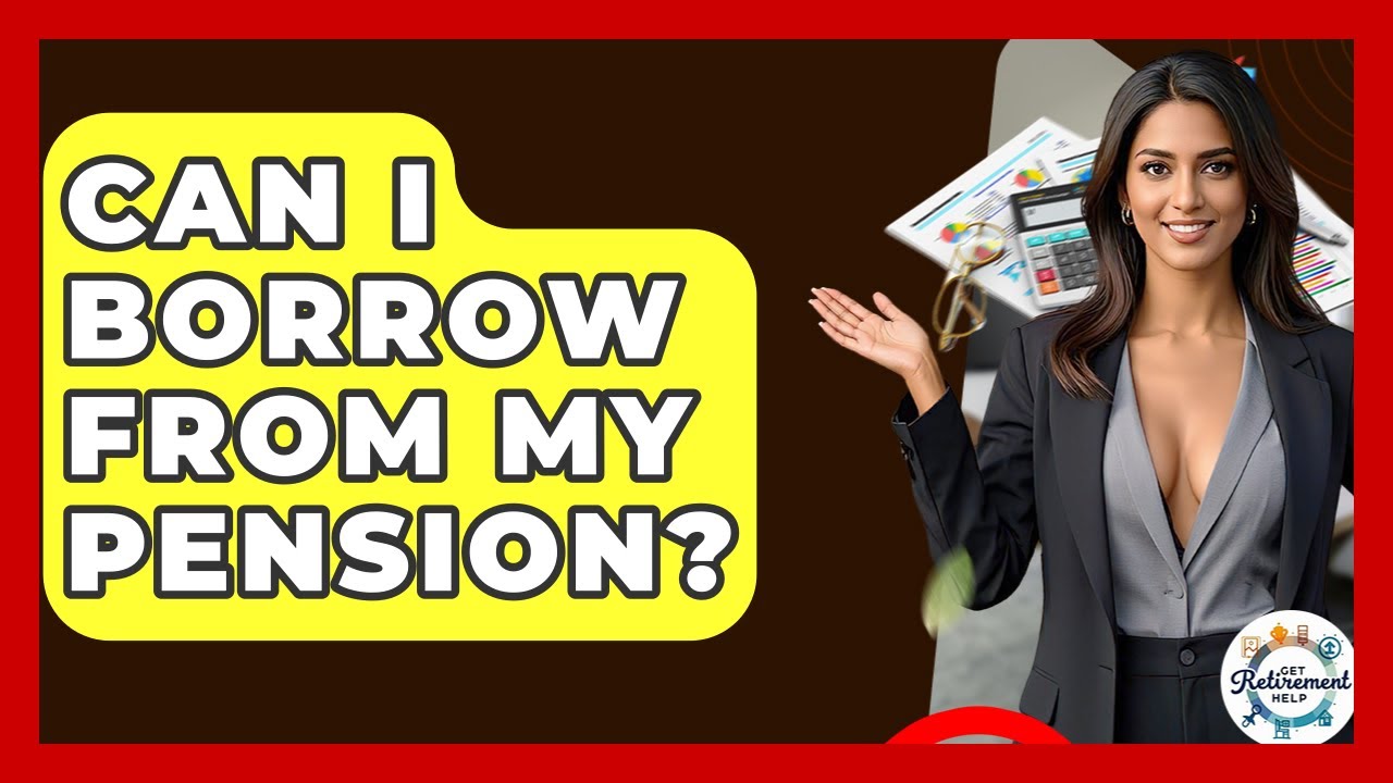 Can I Borrow From My Pension? - Get Retirement Help